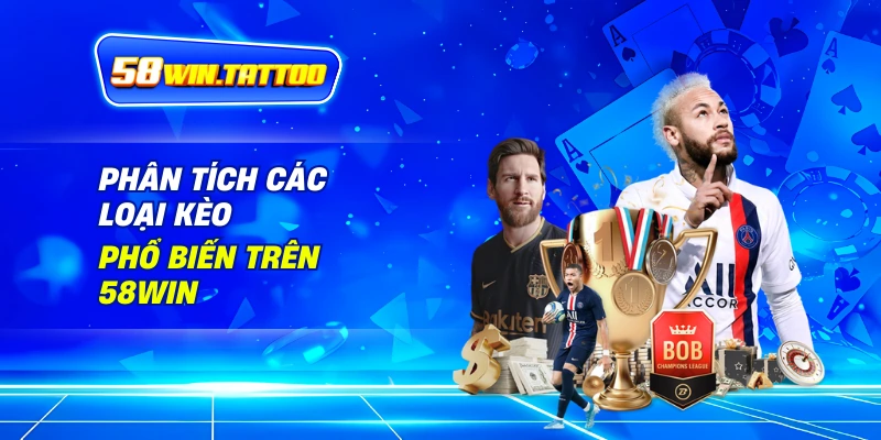 Phân Tích Các Loại Kèo Phổ Biến Trên 58Win
