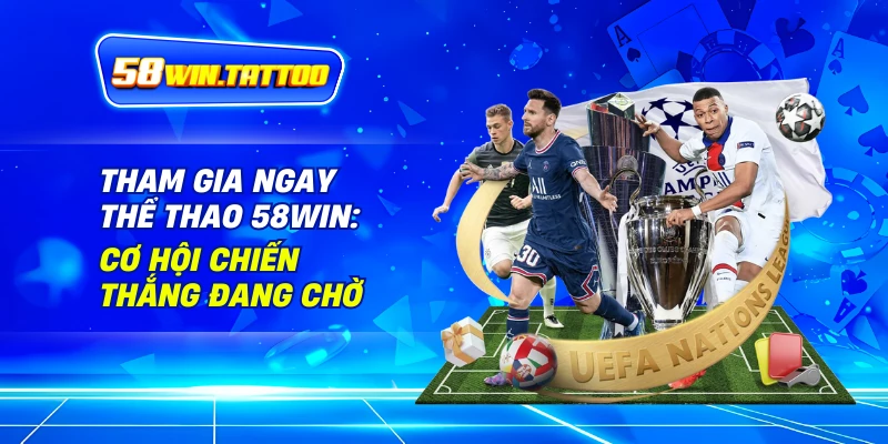 Tham Gia Ngay Thể Thao 58Win: Cơ Hội Chiến Thắng Đang Chờ